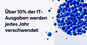 Vermeidbare Ausgaben in Unternehmen: Drei Viertel verlieren jährlich mindestens 10-20% ihres IT-Budgets