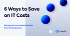 Free Poster: 6 Ways to Reduce IT Costs - https://www.leanix.net/hubfs/Downloads/Featured%20images/EN-Poster-Save_IT_Costs_Framework-Poster_Sharing_Image.png