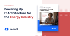 Success Kit: Enterprise Architecture for Energy & Utilities - https://www.leanix.net/hubfs/Downloads/Featured%20images/EN-WP-SuccessKit_Energy_Industry-Sharing-Image.png