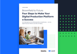 Brownfield to Future: Four Steps to Make Your Digital Production Platform a Success
