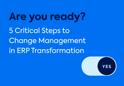 5 Critical Steps to Change Management in ERP Transformation