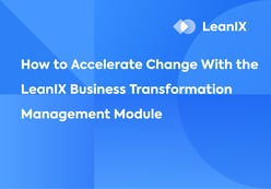How to Accelerate Change With the LeanIX Business Transformation Management Module