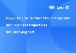 How EAs Ensure That Cloud Migration and Business Objectives Are Best Aligned