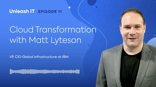 Insights on Cloud Transformation from IBM’s Matt Lyteson