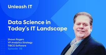 Shawn Rogers: Data Science in Today's IT Landscape